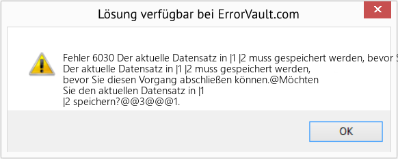 Fix Der aktuelle Datensatz in |1 |2 muss gespeichert werden, bevor Sie diesen Vorgang abschließen können (Error Fehler 6030)