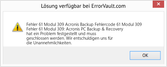 Fix Acronis Backup Fehlercode 61 Modul 309 (Error Fehler 61 Modul 309)