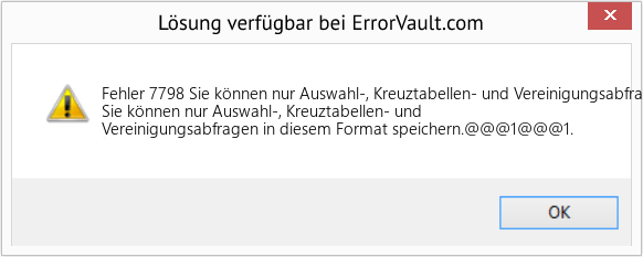 Fix Sie können nur Auswahl-, Kreuztabellen- und Vereinigungsabfragen in diesem Format speichern (Error Fehler 7798)
