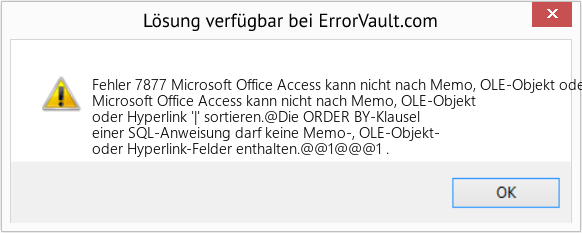 Fix Microsoft Office Access kann nicht nach Memo, OLE-Objekt oder Hyperlink '|' sortieren (Error Fehler 7877)