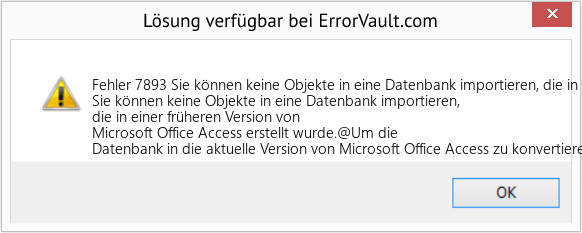 Fix Sie können keine Objekte in eine Datenbank importieren, die in einer früheren Version von Microsoft Office Access erstellt wurde (Error Fehler 7893)