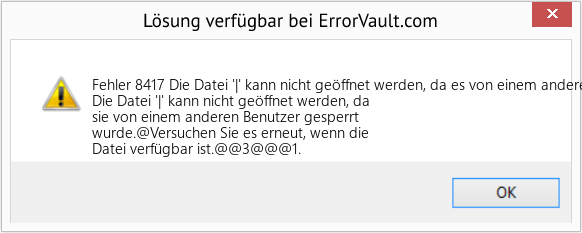 Fix Die Datei '|' kann nicht geöffnet werden, da es von einem anderen Benutzer gesperrt wurde (Error Fehler 8417)