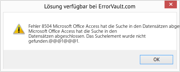 Fix Microsoft Office Access hat die Suche in den Datensätzen abgeschlossen (Error Fehler 8504)