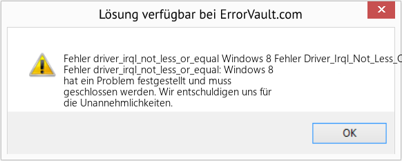 Fix Windows 8 Fehler Driver_Irql_Not_Less_Or_Equal (Error Fehler driver_irql_not_less_or_equal)