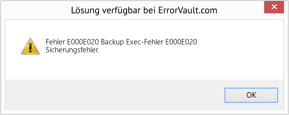 Fix Backup Exec-Fehler E000E020 (Error Fehler E000E020)