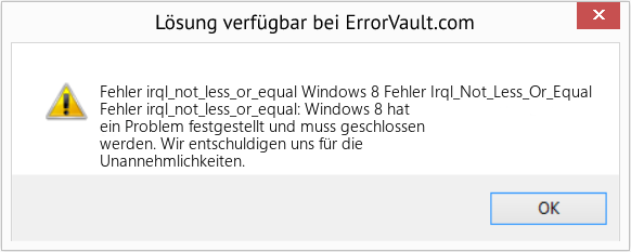 Fix Windows 8 Fehler Irql_Not_Less_Or_Equal (Error Fehler irql_not_less_or_equal)