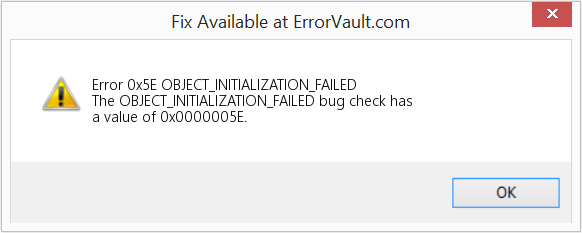 Fix OBJECT_INITIALIZATION_FAILED (Error Error 0x5E)