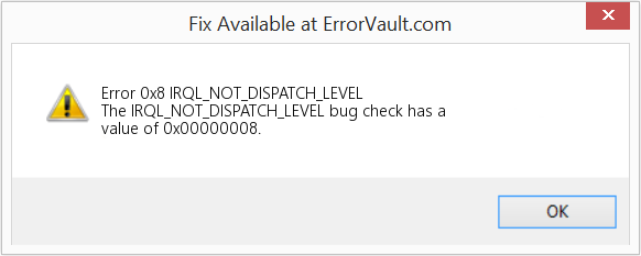 Fix IRQL_NOT_DISPATCH_LEVEL (Error Error 0x8)