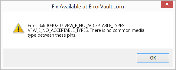 Fix VFW_E_NO_ACCEPTABLE_TYPES (Error Code 0x80040207)
