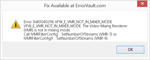 Fix VFW_E_VMR_NOT_IN_MIXER_MODE (Error Code 0x80040296)