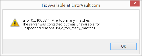 Fix IM_e_too_many_matches (Error Code 0x81000314)