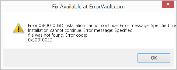 Fix Installation cannot continue. Error message: Specified file was not found (Error Code 0xE001003D)