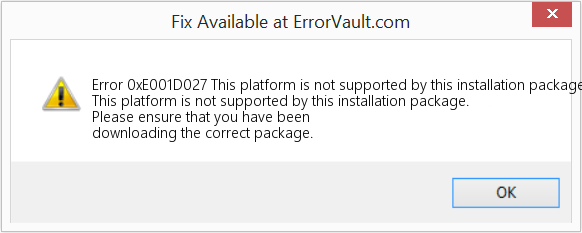 Fix This platform is not supported by this installation package (Error Code 0xE001D027)