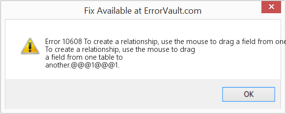 Fix To create a relationship, use the mouse to drag a field from one table to another (Error Code 10608)