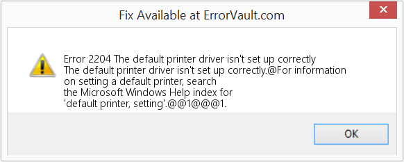 Fix The default printer driver isn't set up correctly (Error Code 2204)