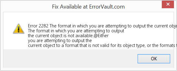 Fix The format in which you are attempting to output the current object is not available (Error Code 2282)