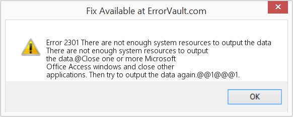 Fix There are not enough system resources to output the data (Error Code 2301)