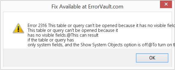 Fix This table or query can't be opened because it has no visible fields (Error Code 2316)
