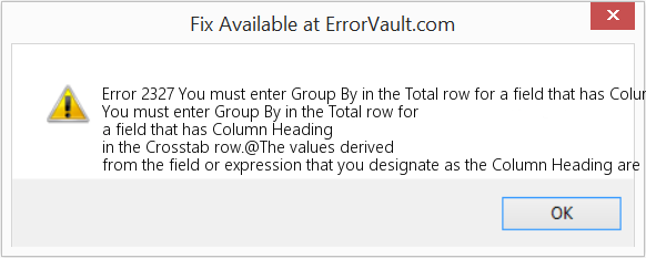 Fix You must enter Group By in the Total row for a field that has Column Heading in the Crosstab row (Error Code 2327)