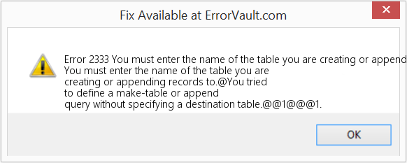 Fix You must enter the name of the table you are creating or appending records to (Error Code 2333)