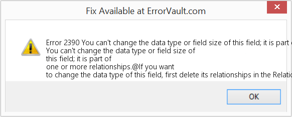 Fix You can't change the data type or field size of this field; it is part of one or more relationships (Error Code 2390)