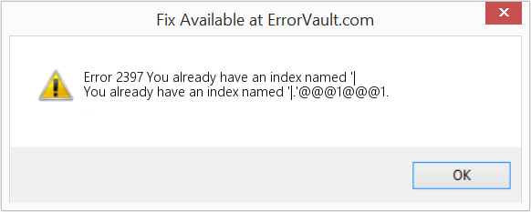 Fix You already have an index named '| (Error Code 2397)