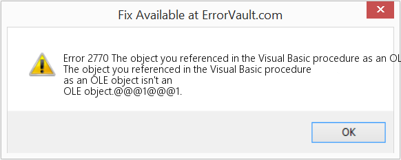 Fix The object you referenced in the Visual Basic procedure as an OLE object isn't an OLE object (Error Code 2770)