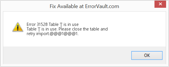 Fix Table '|' is in use (Error Code 31528)