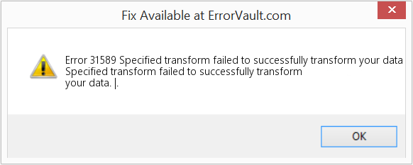 Fix Specified transform failed to successfully transform your data (Error Code 31589)