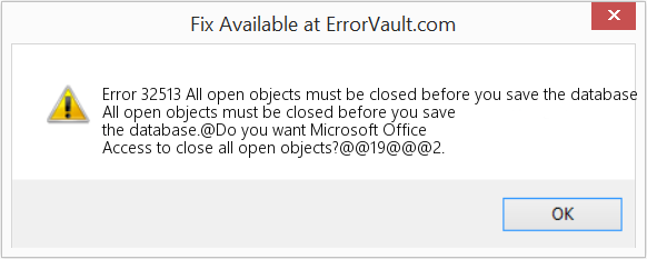 Fix All open objects must be closed before you save the database (Error Code 32513)