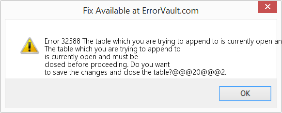Fix The table which you are trying to append to is currently open and must be closed before proceeding (Error Code 32588)