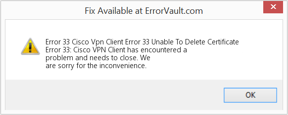 cisco vpn client error 33 unable to delete certificate from certificate store