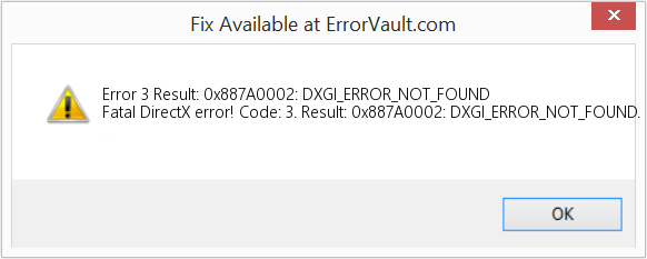 Fix Result: 0x887A0002: DXGI_ERROR_NOT_FOUND (Error Code 3)