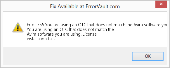 Fix You are using an OTC that does not match the Avira software you are using (Error Code 555)