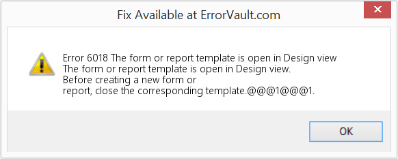 Fix The form or report template is open in Design view (Error Code 6018)
