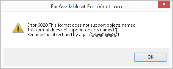 Fix This format does not support objects named '|' (Error Code 6020)