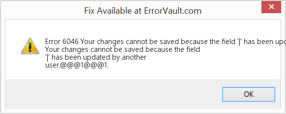 Fix Your changes cannot be saved because the field '|' has been updated by another user (Error Code 6046)