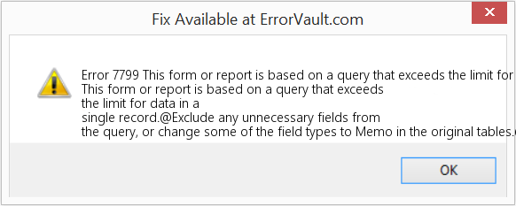 Fix This form or report is based on a query that exceeds the limit for data in a single record (Error Code 7799)