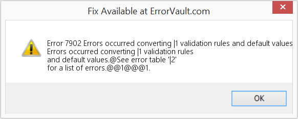 Fix Errors occurred converting |1 validation rules and default values (Error Code 7902)