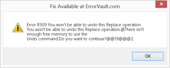 Fix You won't be able to undo this Replace operation (Error Code 8509)