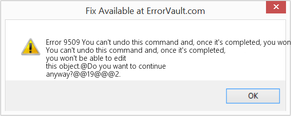 Fix You can't undo this command and, once it's completed, you won't be able to edit this object (Error Code 9509)