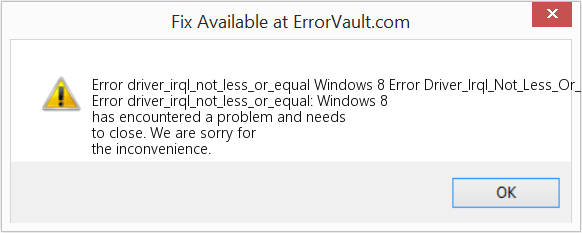 Fix Windows 8 Error Driver_Irql_Not_Less_Or_Equal (Error Code driver_irql_not_less_or_equal)
