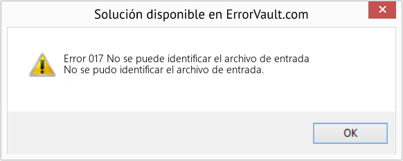 Fix No se puede identificar el archivo de entrada (Error Code 017)