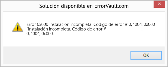 Fix Instalación incompleta. Código de error # 0, 1004, 0x000 (Error Code 0x000)