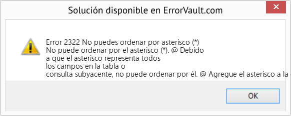 Descargar la herramienta de reparación de errores <?php echo $number; ?> (No puedes ordenar por asterisco (*)) Fix No puedes ordenar por asterisco (*) (Error Code 2322)