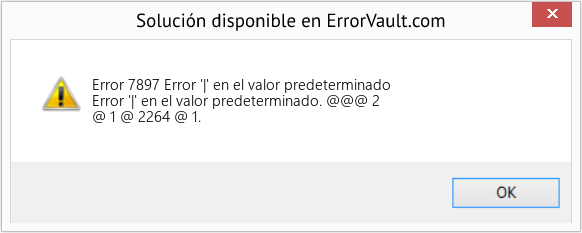 Fix Error '|' en el valor predeterminado (Error Code 7897)