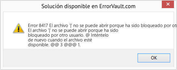 Fix El archivo '|' no se puede abrir porque ha sido bloqueado por otro usuario (Error Code 8417)