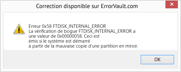Fix FTDISK_INTERNAL_ERROR (Error Erreur 0x58)
