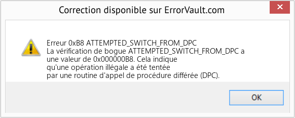 Download Error Erreur 0xB8 (ATTEMPTED_SWITCH_FROM_DPC) Repair Tool Fix ATTEMPTED_SWITCH_FROM_DPC (Error Erreur 0xB8)