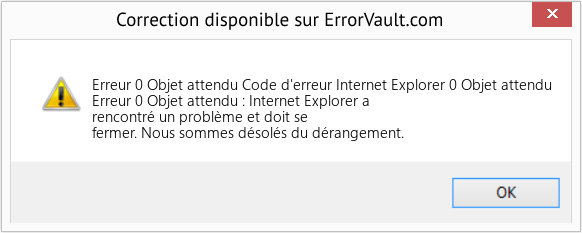 Download Error Erreur 0 Objet attendu (Code d'erreur Internet Explorer 0 Objet attendu) Repair Tool Fix Code d'erreur Internet Explorer 0 Objet attendu (Error Erreur 0 Objet attendu)